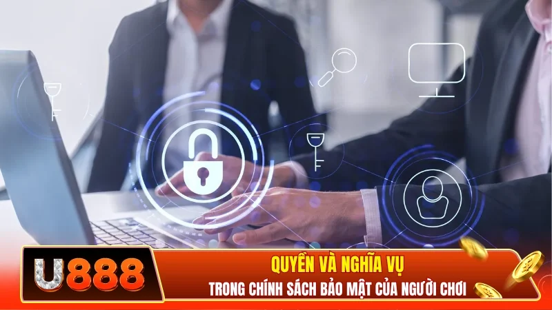 Quyền và nghĩa vụ trong chính sách bảo mật của người chơi